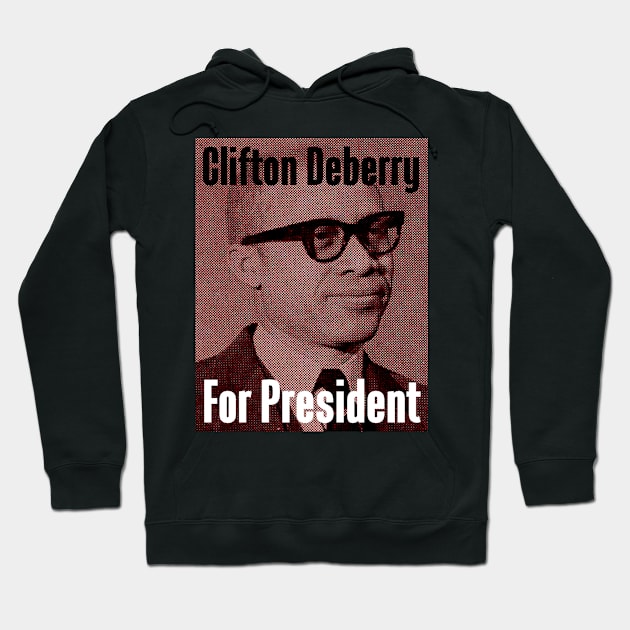 Clifton Deberry For President Hoodie by truthtopower